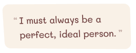 I must always be a perfect, ideal person.