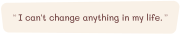 I can't change anything in my life.